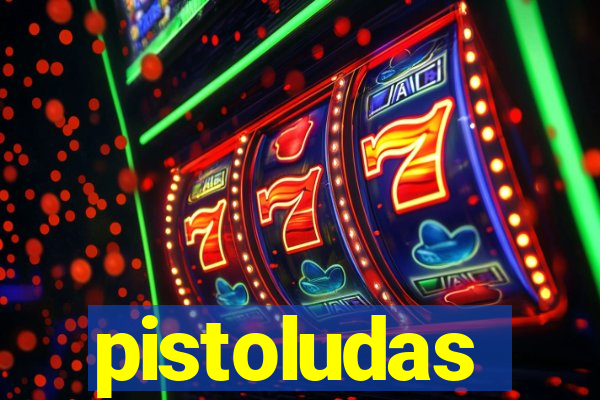 pistoludas